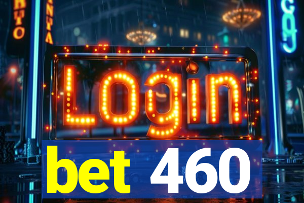 bet 460